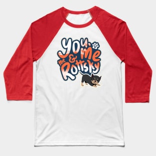 You, Me And The Rottsky - My Playful Mix Breed Rottsky Dog Baseball T-Shirt